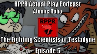 Atomic Robo: The Fighting Scientists of Tesladyne – Episode 5 | RPPR Actual Play