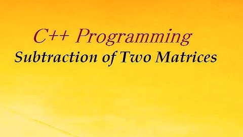 C++ Program Subtraction of Two Matrix