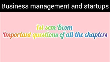 1sem Bcom Important questions of all the chapters ll Business Management and startups ll
