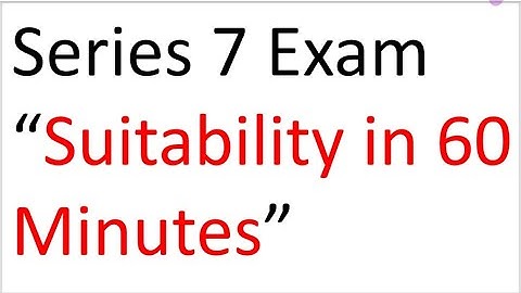Series 7 Exam Prep - Guru does Suitability in Sixty Minutes!