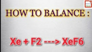 Balancing Chemical Equations : Xe + F2 ➡ XeF6 | By SCIENCE THINK
