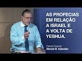 As profecias em relação a Israel e a volta de Yeshua - Marcelo M. Guimarães