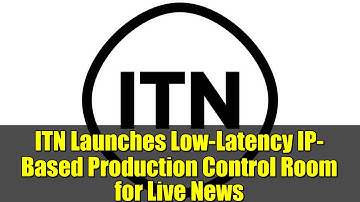 ITN Launches Low-Latency IP-Based Production Control Room for Live News