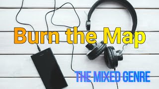 Burn the Map (by The Mixed Genre)