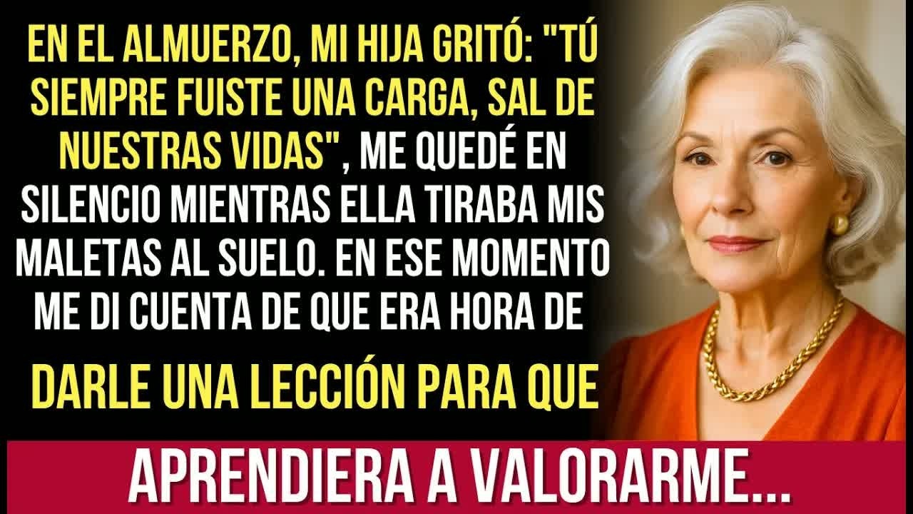 Tú Siempre Fuiste Una Carga — Sal De Nuestras Vidas＂ Gritó Mi Hija En El Almuerzo.