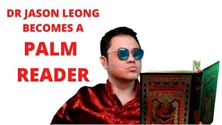 DR JASON LEONG BECOMES A PALM READER