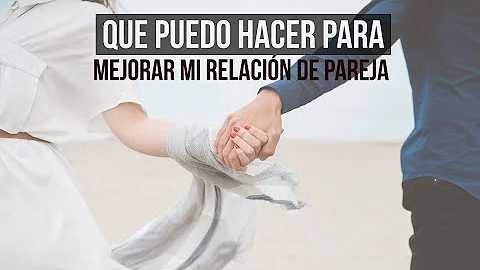 ¿Cómo mejorar una relación?