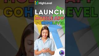 Launch Your Own Mobile App with GoHighLevel!