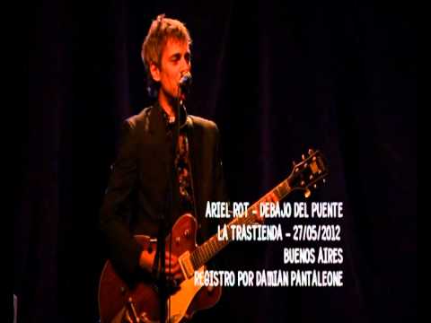 ARIEL ROT - DEBAJO DEL PUENTE - 27/05/2012 - LA TR...