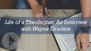 Life of a Theologian - Interview with Wayne Grudem