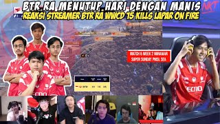 REAKSI STREAMER BTR RA MENGAMUK WWCD 15 KILLS DI LAST MATCH! SI MANIS NYAYUR 6 KILLS SENDIRI