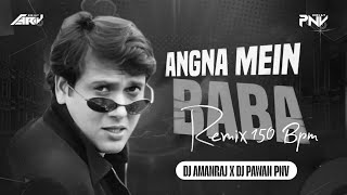 Angna Mein Baba | Aankhen | 150 BPM Remix | DJ AmanRaJ X DJ Pawan Pnv | DJ Mix