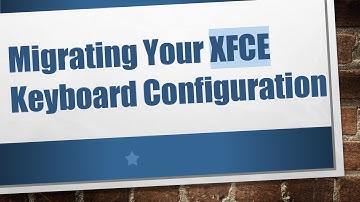 Migrating Your XFCE Keyboard Configuration