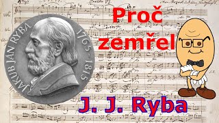 Proč zemřel J. J. Ryba
