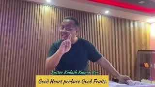 Good Heart produce good fruits. Anugrah Nepali Church - Bahrain : Pastor Kailash Kumar Rai