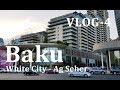 Baku Ag Şəhər - White City -  Port Baku Mall - Aliş Veriş Mərkəzi - Azerbaijan - VLOG-4