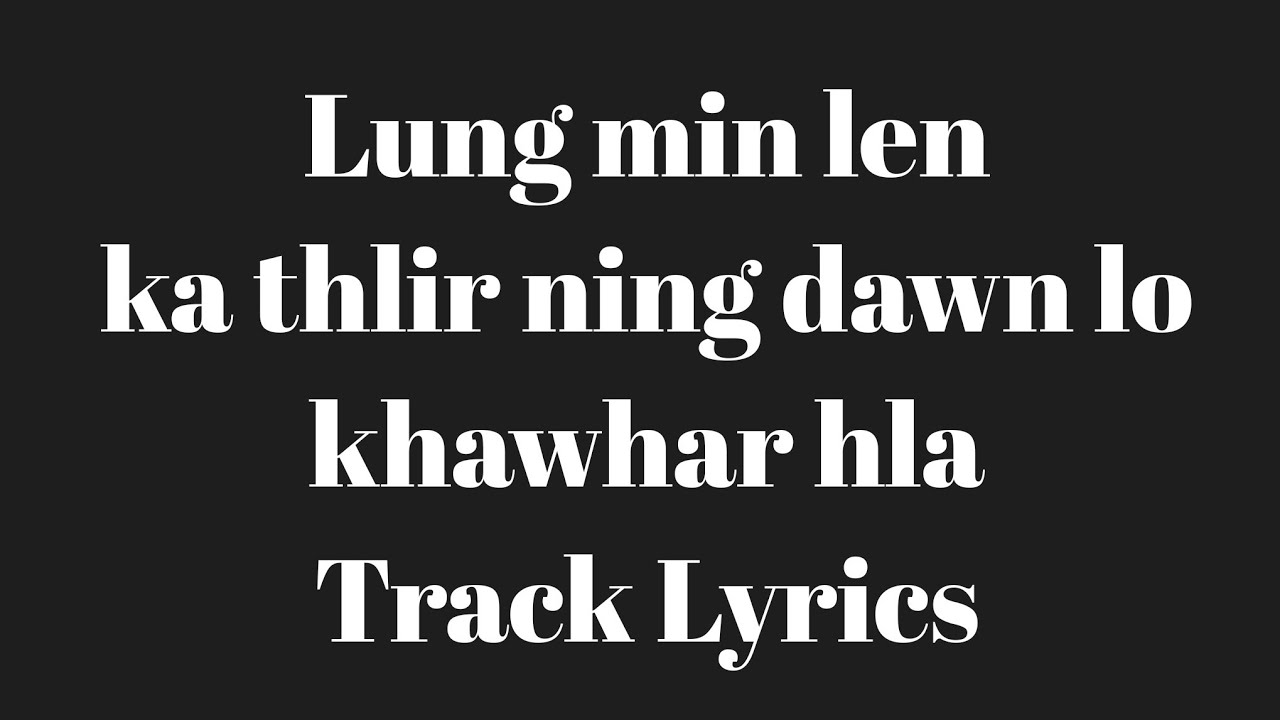 Lung min len ka thlir ning dawn lo Track Lyrics