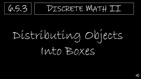 Discrete Math II - 6.5.3 Distributing Objects into Boxes