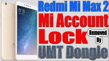 Redmi Mi Max 2 Mi Account Removed By UMT Dongle
