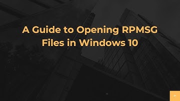 A Guide to Opening RPMSG Files in Windows 10