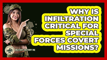 Why Is Infiltration Critical For Special Forces Covert Missions? - Military History HQ