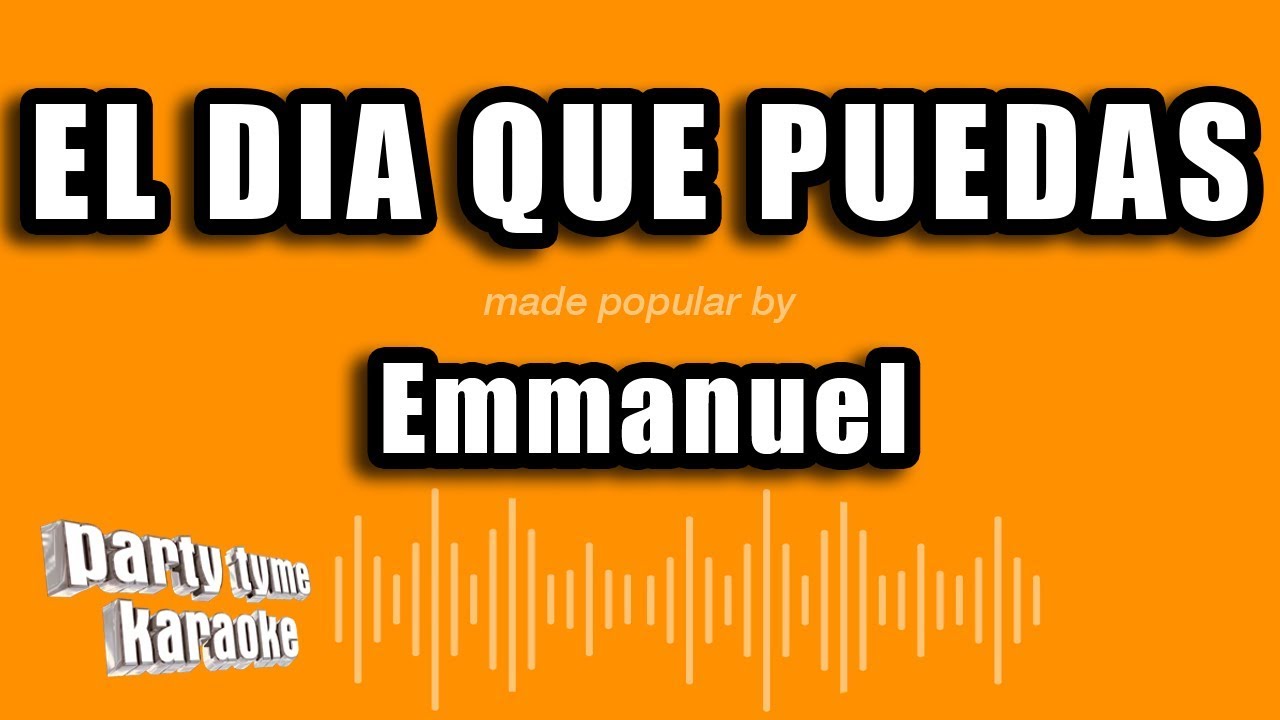 Emmanuel - El Dia Que Puedas (Versión Karaoke)