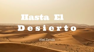 Video thumbnail of "Hasta el Desierto // Lyrics video // Abel Zavala"