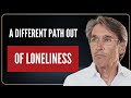 A different path out of loneliness