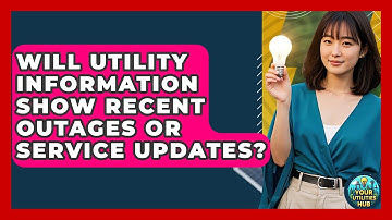 Will Utility Information Show Recent Outages or Service Updates? | Your Utilities Hub