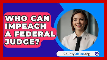 Who Can Impeach A Federal Judge? - CountyOffice.org