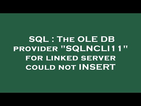 SQL : The OLE DB provider "SQLNCLI11" for linked server could not INSERT