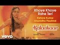 Khoye Khoye Rahe Teri - Kalaakaar| Official Audio Song