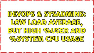 DevOps & SysAdmins: Low load average, but high %user and %system cpu usage Net Worth