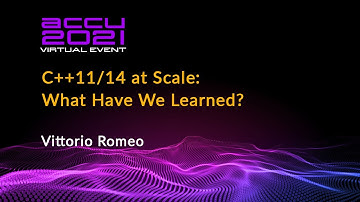 C++11/14 at Scale - What Have We Learned? - Vittorio Romeo [ ACCU 2021 ]