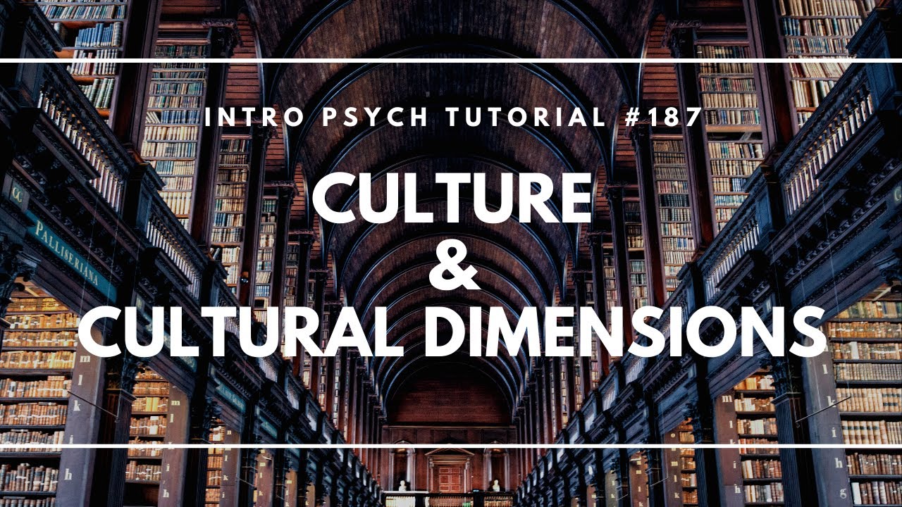 Cultural Tutorial Culture & Cultural Dimensions (Intro Psych Tutorial #187) - YouTube