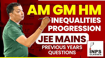 AM GM HM Inequalities Progression JEE Mains Previous years questions | INPS Classes