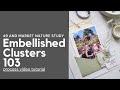 Embellished Clusters 103 | #49andmarket Nature Study