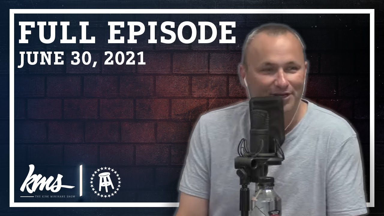 The Kirk Minihane Show Presented By Barstool Sports June 30th, 2021