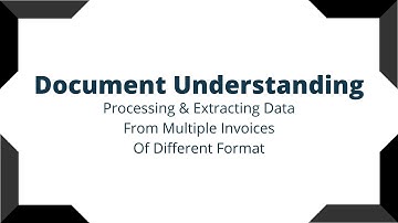 Document Understanding: Processing and Extracting Data From Multiple Invoice Of Different Formats
