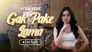 Veni Nur - Gak Pake Lama Koplo Live