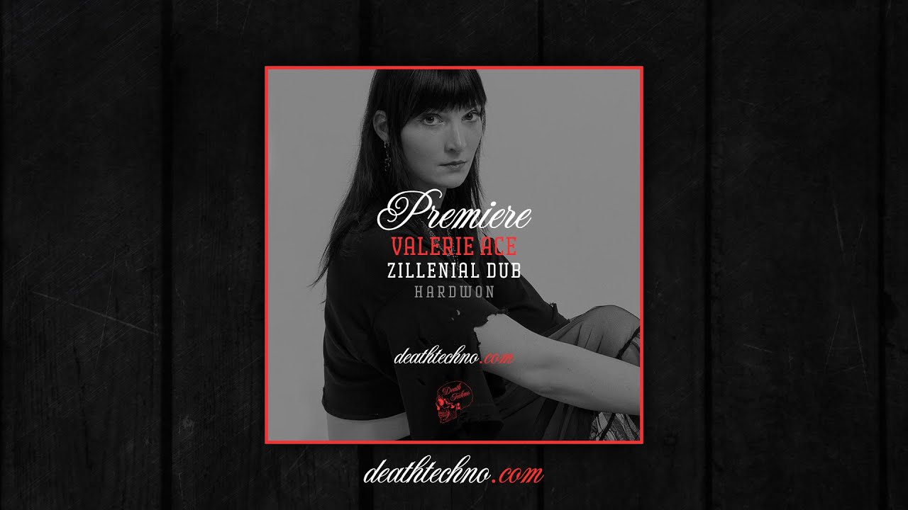 DT:Premiere | Valerie Ace - Zillenial Dub [Hardwon] - Death Techno