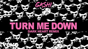 GASHI - Turn Me Down (Dark Heart Remix)[Audio]
