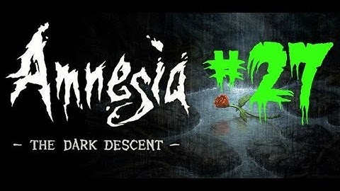 Amnesia: The Dark Descent | Part 27 | Escape From The Cell - Making Agrippa