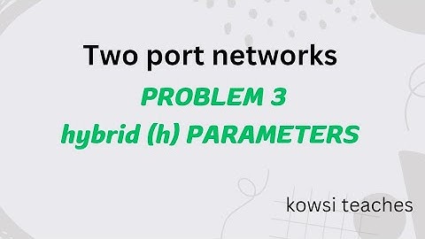 Two port networks ( Problem 3- Hybrid Parameters)