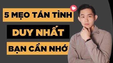 BẠN CHỈ CẦN NHỚ DUY NHẤT 5 MẸO TÁN TỈNH PHỤ NỮ NÀY | Men