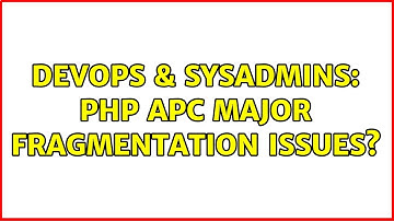 DevOps & SysAdmins: PHP APC MAJOR Fragmentation Issues?