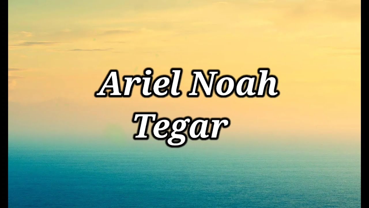 Ariel Noah - Tegar