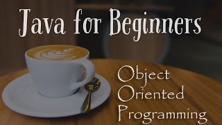 Object Oriented Programming - Java for Beginners - 16