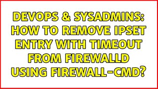 Famous DevOps & SysAdmins: How to remove ipset entry with timeout from firewalld using firewall-cmd? Profile