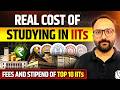 Top 10 IITs Fees &amp; Stipend | Complete Cost of Studying in IIT
